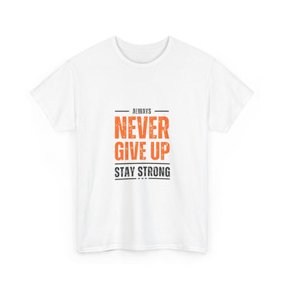 Motivational Unisex Heavy Cotton Tee - "Always Never Give Up, Stay Strong"